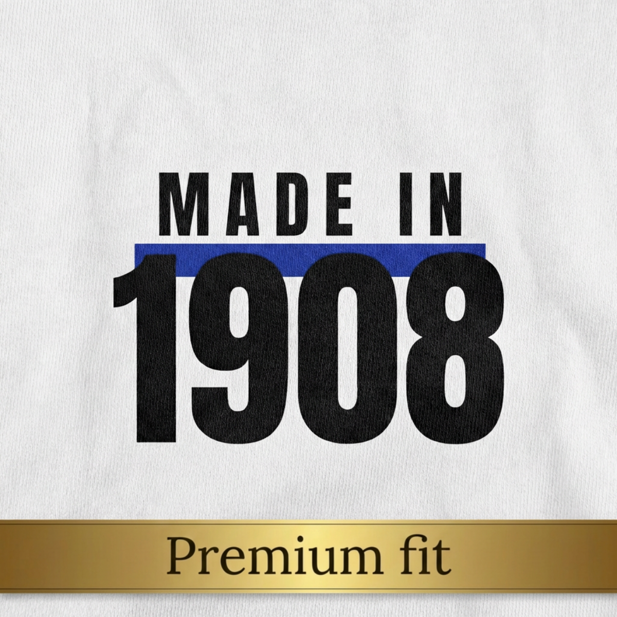 Made In 1908 - Premium fit